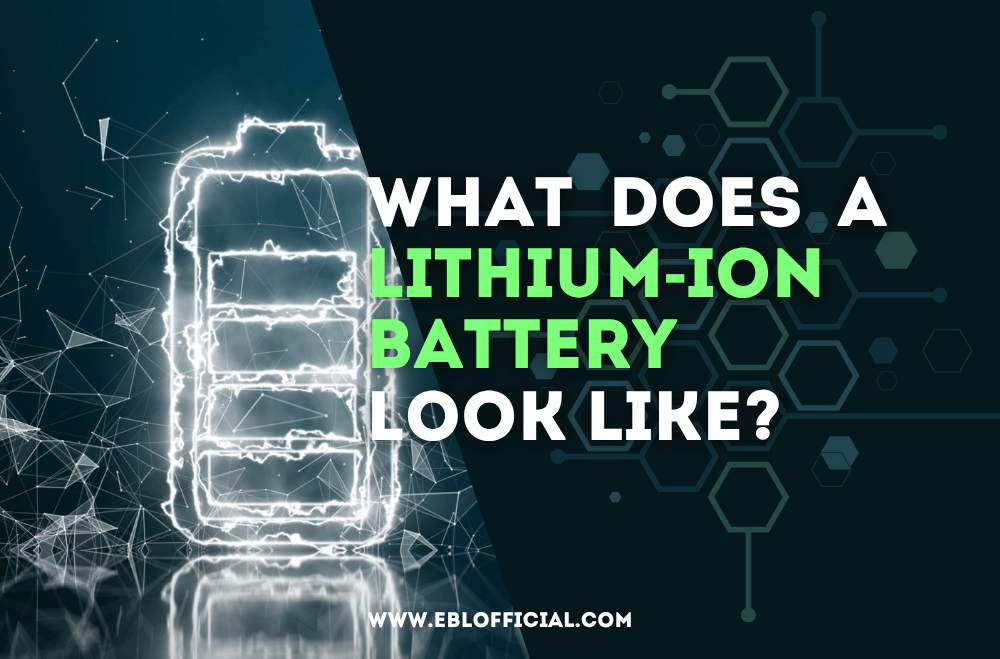 What Does a Lithium-Ion Battery Look Like?